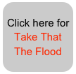 Click here for Take That
The Flood